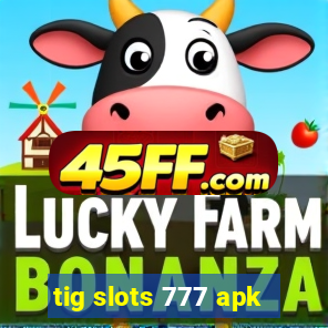 tig slots 777 apk